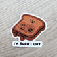 I'm BURNT OUT Sticker [PATREON]